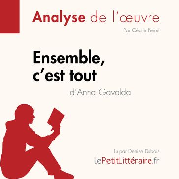 Ensemble, c'est tout d'Anna Gavalda (Analyse de l'oeuvre) - lePetitLitteraire - Cécile Perrel