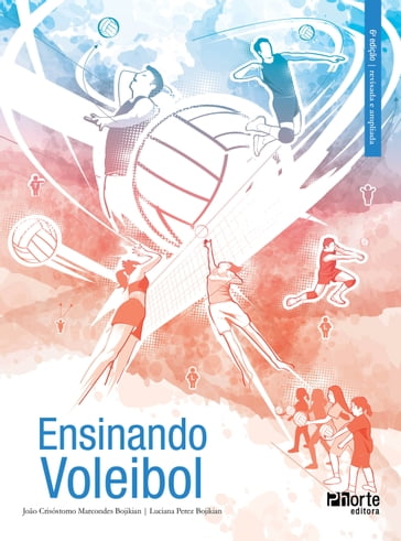 Ensinando voleibol - João Crisóstomo Marcondes Bojikian - Luciana Perez Bojikian