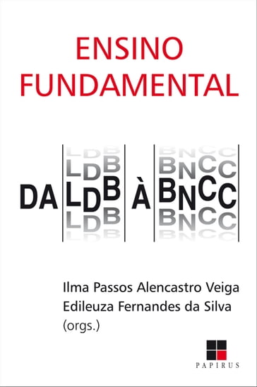 Ensino fundamental: Da LDB à BNCC - Edileuza Fernandes da Silva - Ilma Passos Alencastro Veiga