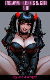 Enslaving Heroines 9: Goth Slut