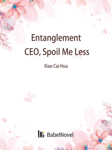 Entanglement: CEO, Spoil Me Less - Lemon Novel - Zhenyinfang