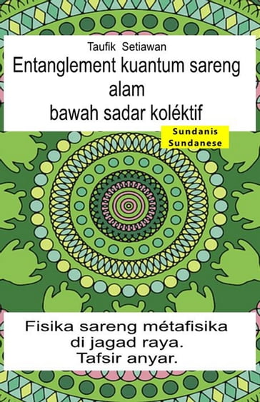 Entanglement kuantum sareng alam bawah sadar koléktif. Fisika sareng métafisika di jagad raya. Tafsir anyar - Taufik Setiawan