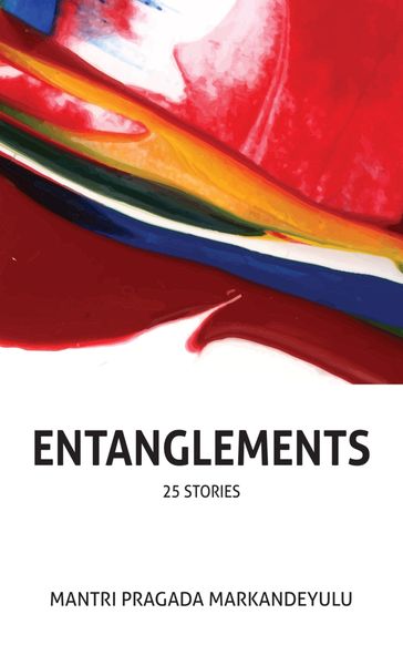 Entanglements - Mantri Pragada Markandeyulu