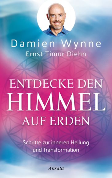 Entdecke den Himmel auf Erden - Damien Wynne - Ernst Timur Diehn