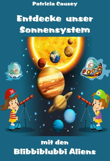 Entdecke unser Sonnensystem mit den Blibbiblubbi Aliens - Patricia Causey