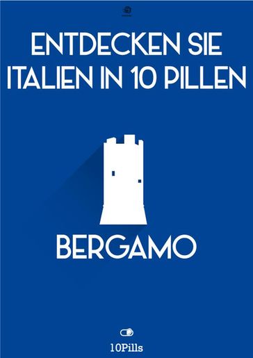 Entdecken Sie Italien in 10 Pillen - Bergamo - Enw European New Multimedia Technologies