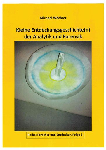 Entdeckungsgeschichte(n) der Analytik und Forensik - Michael Wachter