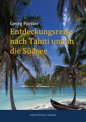 Entdeckungsreise nach Tahiti und in die Südsee - Georg Forster