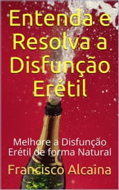 Entenda e Resolva a Disfunção Erétil