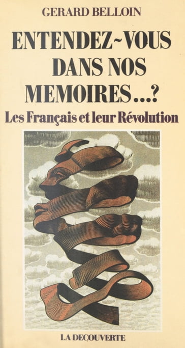 Entendez-vous dans nos mémoires...? Les Français et leur Révolution - Gérard Belloin