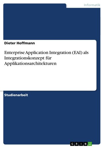 Enterprise Application Integration (EAI) als Integrationskonzept fur Applikationsarchitekturen - Dieter Hoffmann