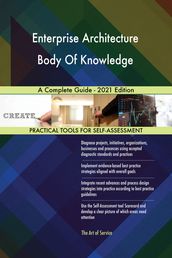 Enterprise Architecture Body Of Knowledge A Complete Guide - 2021 Edition