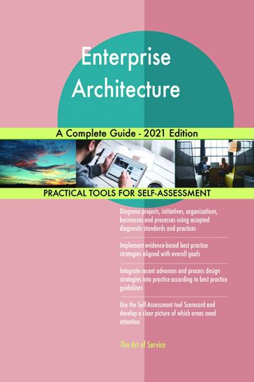 Enterprise Architecture A Complete Guide - 2021 Edition - Gerardus Blokdyk