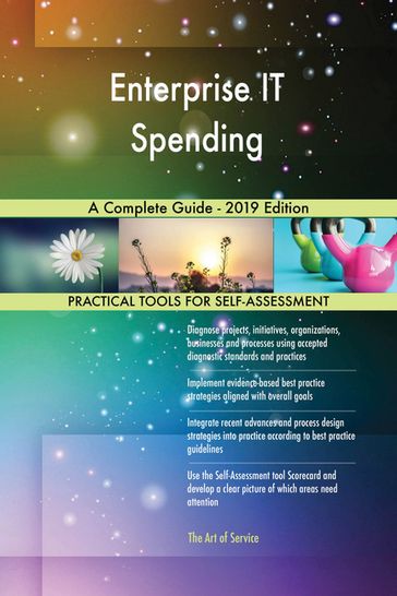 Enterprise IT Spending A Complete Guide - 2019 Edition - Gerardus Blokdyk