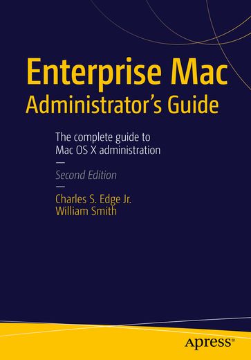Enterprise Mac Administrators Guide - Charles Edge - William Smith