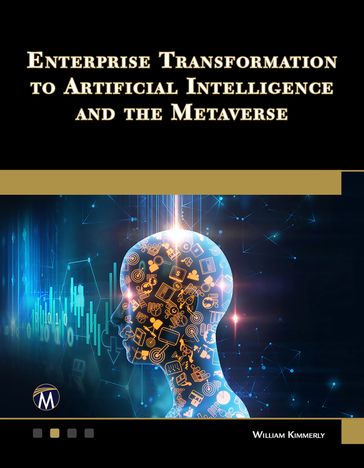 Enterprise Transformation to Artificial Intelligence and the Metaverse - William Kimmerly