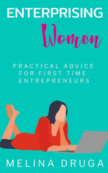 Enterprising Women: Practical Advice for First Time Entrepreneurs - Melina Druga