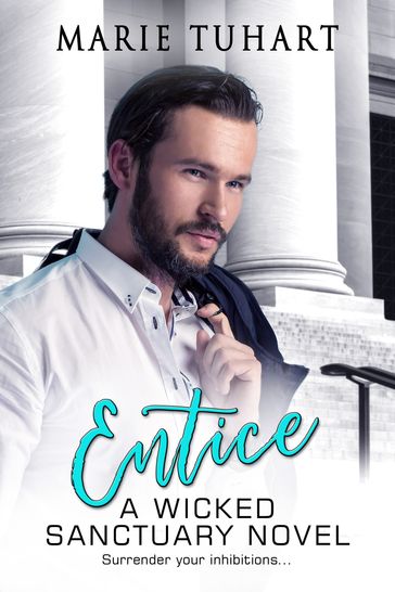 Entice: A Wicked Sanctuary Novel - Marie Tuhart
