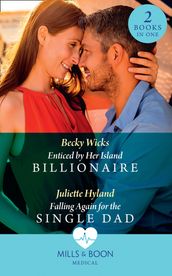 Enticed By Her Island Billionaire / Falling Again For The Single Dad: Enticed by Her Island Billionaire / Falling Again for the Single Dad (Mills & Boon Medical)