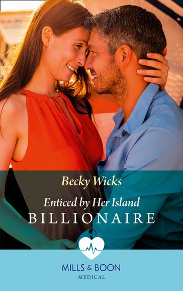 Enticed By Her Island Billionaire (Mills & Boon Medical) - Becky Wicks