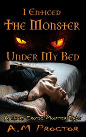 I Enticed the Monster, Under my Bed