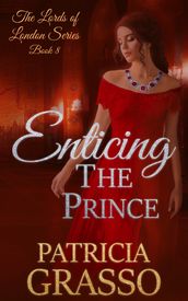 Enticing the Prince ( Book 8 The Lords Of London series)