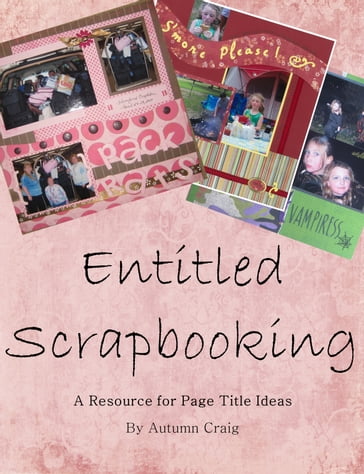 Entitled Scrapbooking: A Resource for Page Title Ideas - Autumn Craig