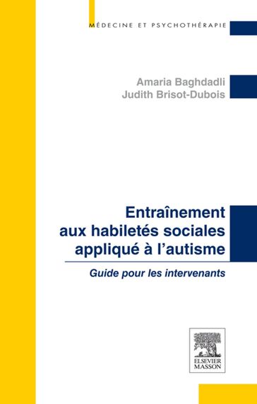 Entraînement aux habiletés sociales appliqué à l'autisme - Amaria Baghdadli - Judith Brisot-Dubois