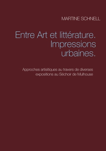 Entre Art et littérature. Impressions urbaines. - Martine Schnell
