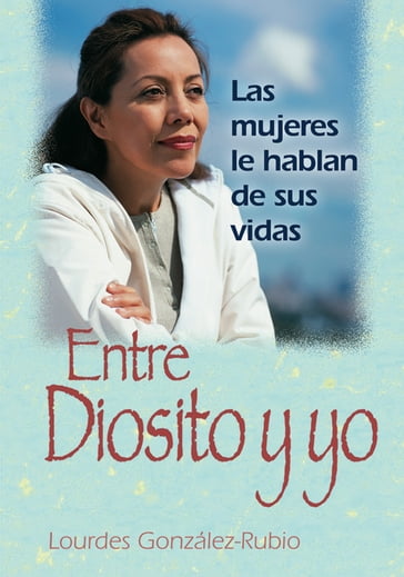 Entre Diosito y yo - Lourdes Gonzalez-Rubio