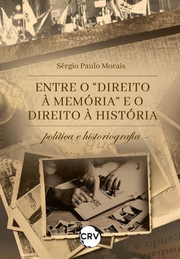 Entre o "Direito à Memória" e o direito à história - Sérgio Paulo Morais