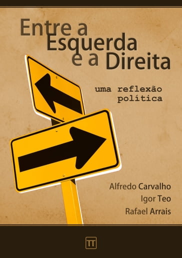Entre a Esquerda e a Direita - Alfredo Carvalho - Igor Teo - Rafael Arrais