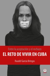 Entre la aceptacion y el rechazo: El reto de vivir en Cuba