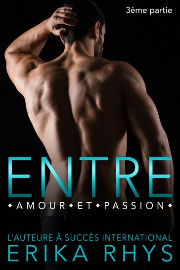 Entre amour et passion 3 - Erika Rhys