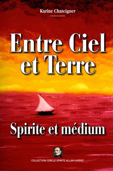 Entre ciel et terre spirite et médium - Karine Chateigner