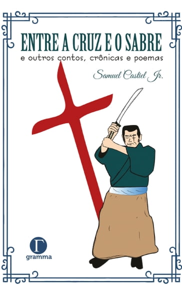 Entre a cruz e o sabre e outros contos, crônicas e poemas - Castiel Jr. - Samuel