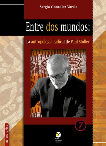 Entre dos mundos: la antropología radical de Paul Stoller - Sergio González Varela