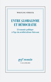 Entre globalisme et démocratie. L économie politique à l âge du néolibéralisme finissant