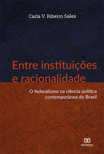 Entre instituições e racionalidade - Carla V. Ribeiro Sales