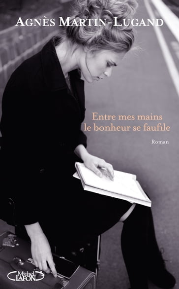 Entre mes mains le bonheur se faufile - Agnès Martin-Lugand