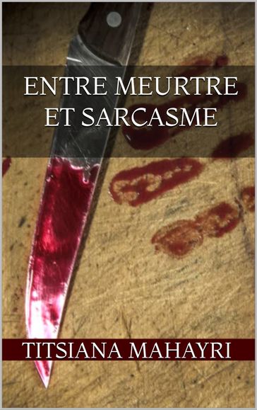 Entre meurtre et sarcasme - Titsiana Mahayri