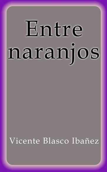 Entre naranjos - Vicente Blasco Ibanez