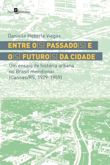 Entre o(s) passado(s) e o(s) futuro(s) da cidade - Danielle Heberle Viegas