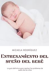 Entrenamiento del sueño del bebé: La guía definitiva para resolver los problemas de sueño de los niños