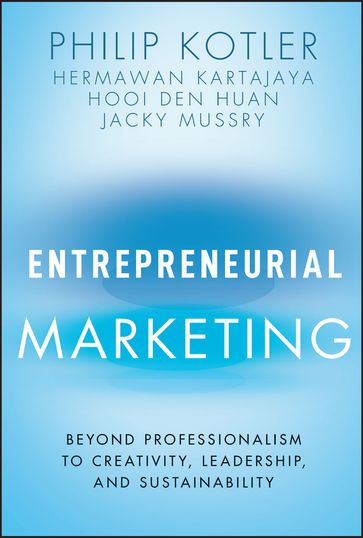 Entrepreneurial Marketing - Hermawan Kartajaya - Philip Kotler - Hooi Den Huan - Jacky Mussry