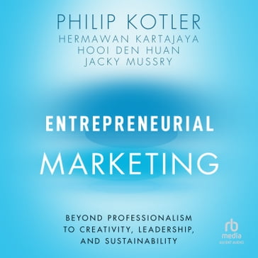Entrepreneurial Marketing - Philip Kotler - Hermawan Kartajaya - Hooi Den Huan - Jacky Mussry