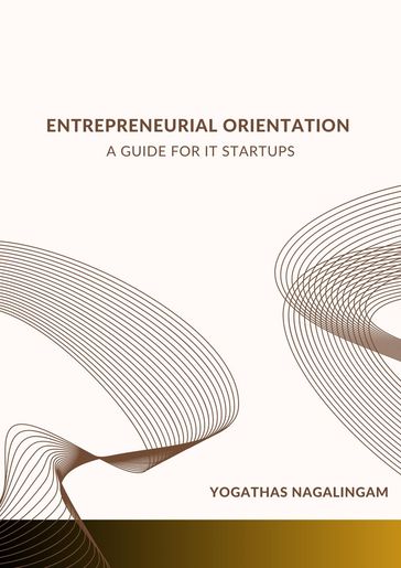 Entrepreneurial Orientation: A Guide For IT Startup - Yogathas Nagalingam