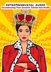 Entrepreneurial Queen: Transforming Your Creative Talents Into Profit