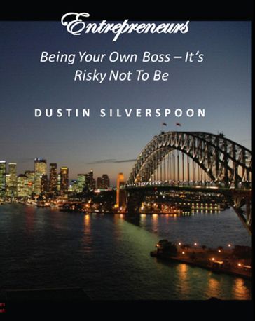 Entrepreneurs - Being Your Own Boss - It's Risky Not To Be - Dustin Silverspoon