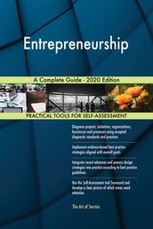 Entrepreneurship A Complete Guide - 2020 Edition